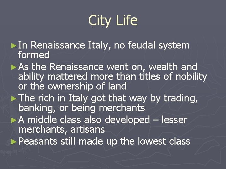 City Life ► In Renaissance Italy, no feudal system formed ► As the Renaissance