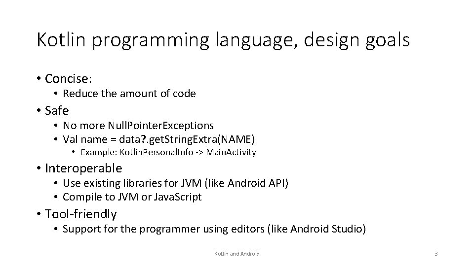 Kotlin programming language, design goals • Concise: • Reduce the amount of code •