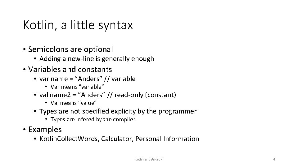 Kotlin, a little syntax • Semicolons are optional • Adding a new-line is generally