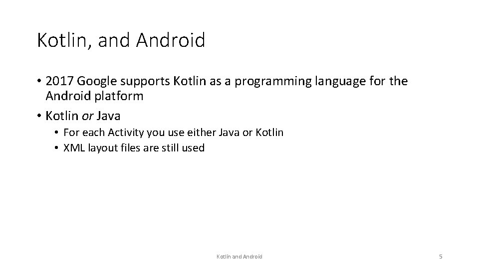 Kotlin, and Android • 2017 Google supports Kotlin as a programming language for the