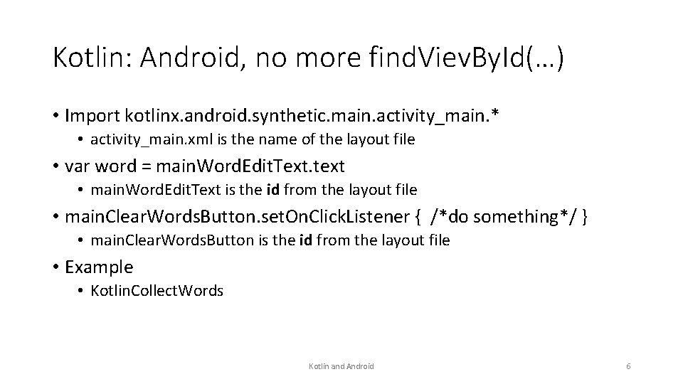Kotlin: Android, no more find. Viev. By. Id(…) • Import kotlinx. android. synthetic. main.