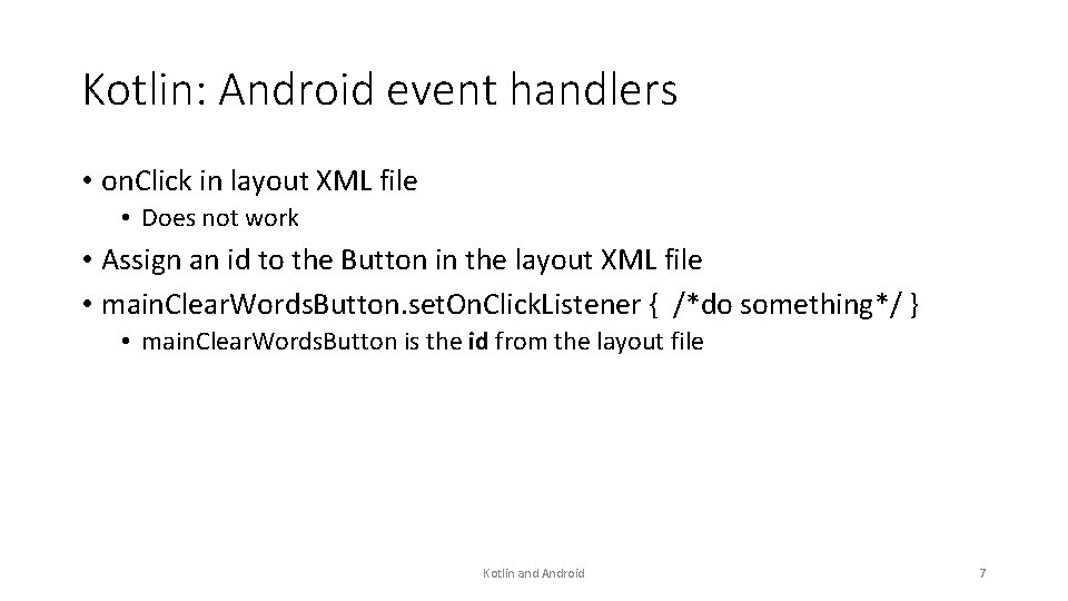 Kotlin: Android event handlers • on. Click in layout XML file • Does not