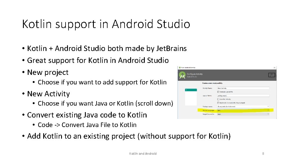 Kotlin support in Android Studio • Kotlin + Android Studio both made by Jet.