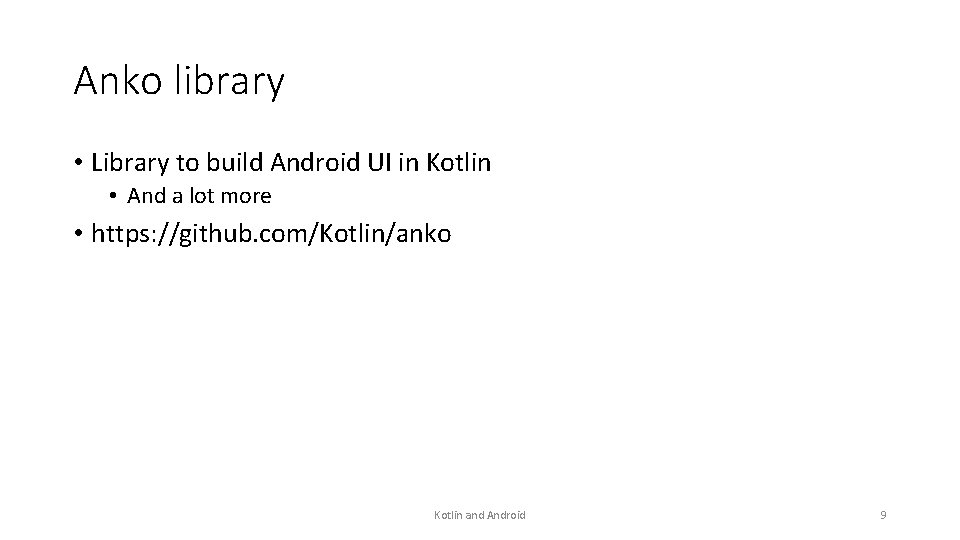 Anko library • Library to build Android UI in Kotlin • And a lot