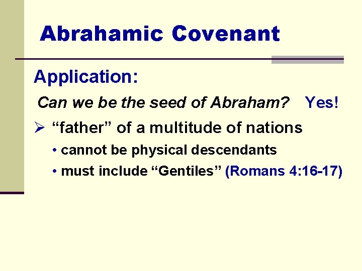 Abrahamic Covenant Application: Can we be the seed of Abraham? Yes! Ø “father” of
