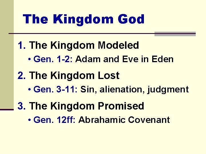 The Kingdom God 1. The Kingdom Modeled • Gen. 1 -2: Adam and Eve