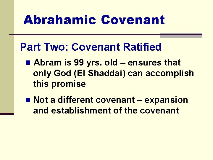 Abrahamic Covenant Part Two: Covenant Ratified n Abram is 99 yrs. old – ensures