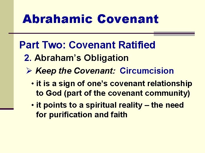 Abrahamic Covenant Part Two: Covenant Ratified 2. Abraham’s Obligation Ø Keep the Covenant: Circumcision