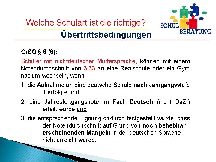 Welche Schulart ist die richtige? Übertrittsbedingungen Gr. SO § 6 (6): Schüler mit nichtdeutscher