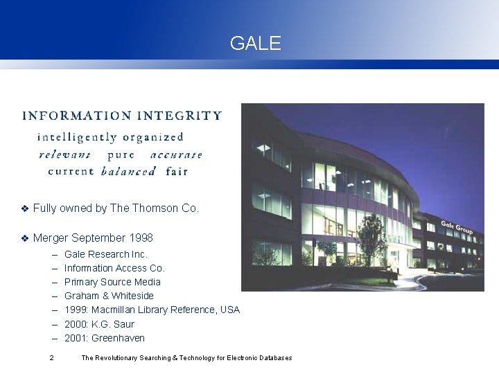 GALE v Fully owned by The Thomson Co. v Merger September 1998 – –
