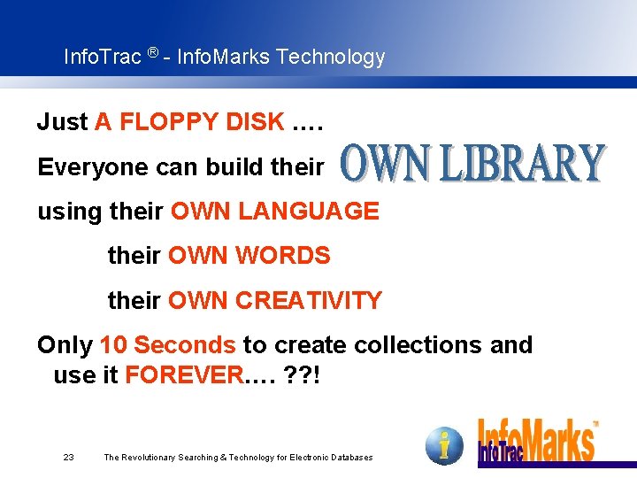 Info. Trac ® - Info. Marks Technology Just A FLOPPY DISK …. Everyone can