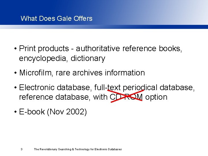 What Does Gale Offers • Print products - authoritative reference books, encyclopedia, dictionary •