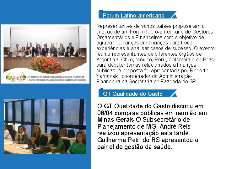 Forum Latino-americano Representantes de vários países propuseram a criação de um Fórum Ibero-americano de