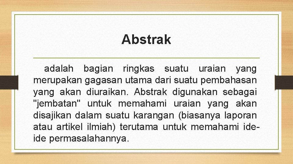 Abstrak adalah bagian ringkas suatu uraian yang merupakan gagasan utama dari suatu pembahasan yang