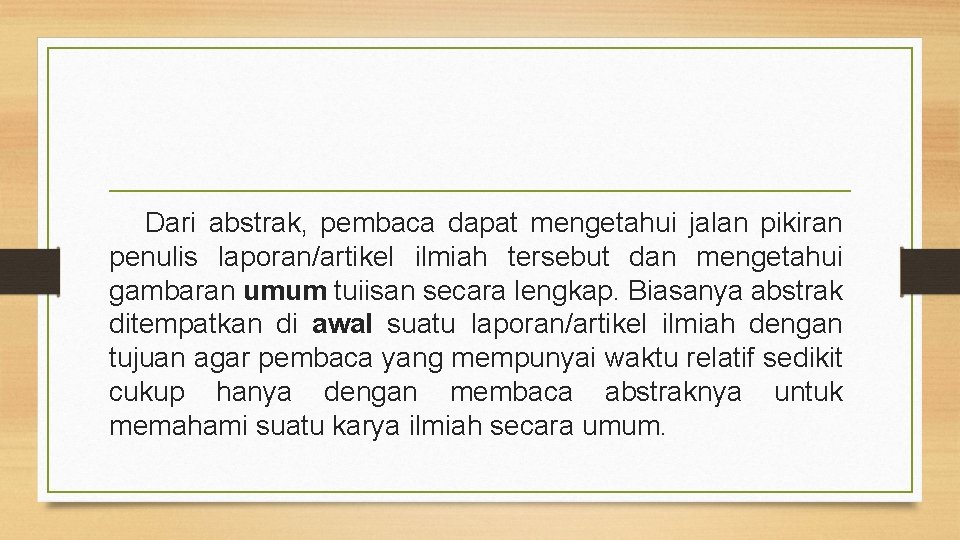 Dari abstrak, pembaca dapat mengetahui jalan pikiran penulis laporan/artikel ilmiah tersebut dan mengetahui gambaran