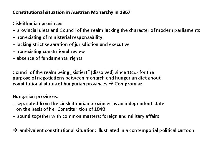 Constitutional situation in Austrian Monarchy in 1867 Cisleithanian provinces: ‒ provincial diets and Council