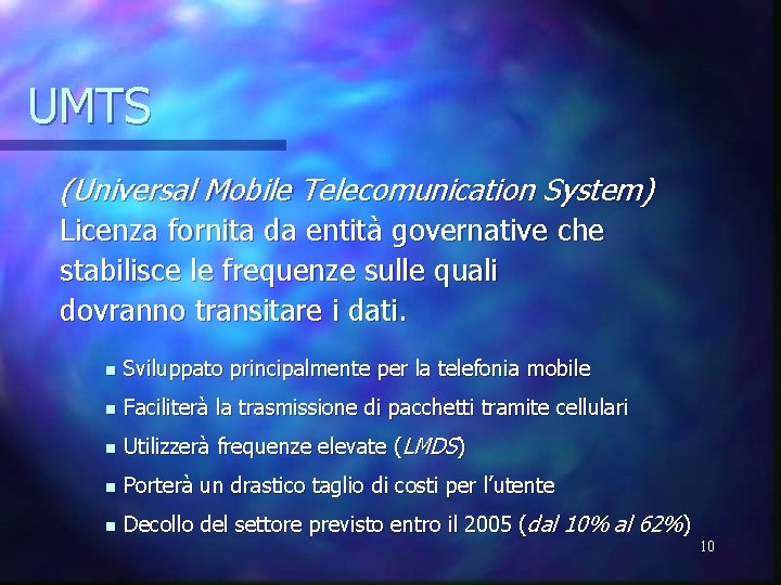 UMTS (Universal Mobile Telecomunication System) Licenza fornita da entità governative che stabilisce le frequenze