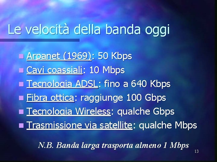 Le velocità della banda oggi n Arpanet (1969): 50 Kbps n Cavi coassiali: 10