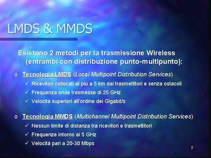 LMDS & MMDS Esistono 2 metodi per la trasmissione Wireless (entrambi con distribuzione punto-multipunto):