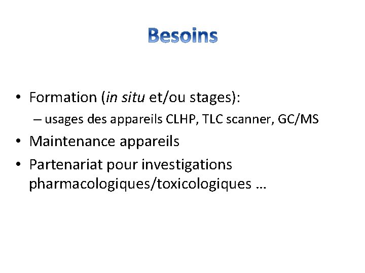  • Formation (in situ et/ou stages): – usages des appareils CLHP, TLC scanner,
