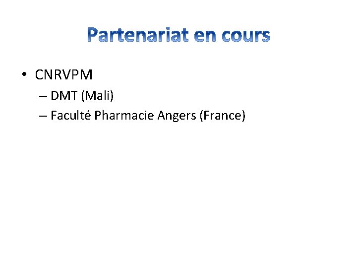  • CNRVPM – DMT (Mali) – Faculté Pharmacie Angers (France) 
