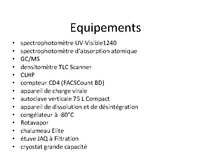 Equipements • • • • spectrophotomètre UV-Visible 1240 spectrophotomètre d’absorption atomique GC/MS densitomètre TLC