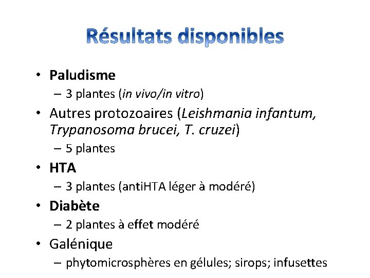  • Paludisme – 3 plantes (in vivo/in vitro) • Autres protozoaires (Leishmania infantum,