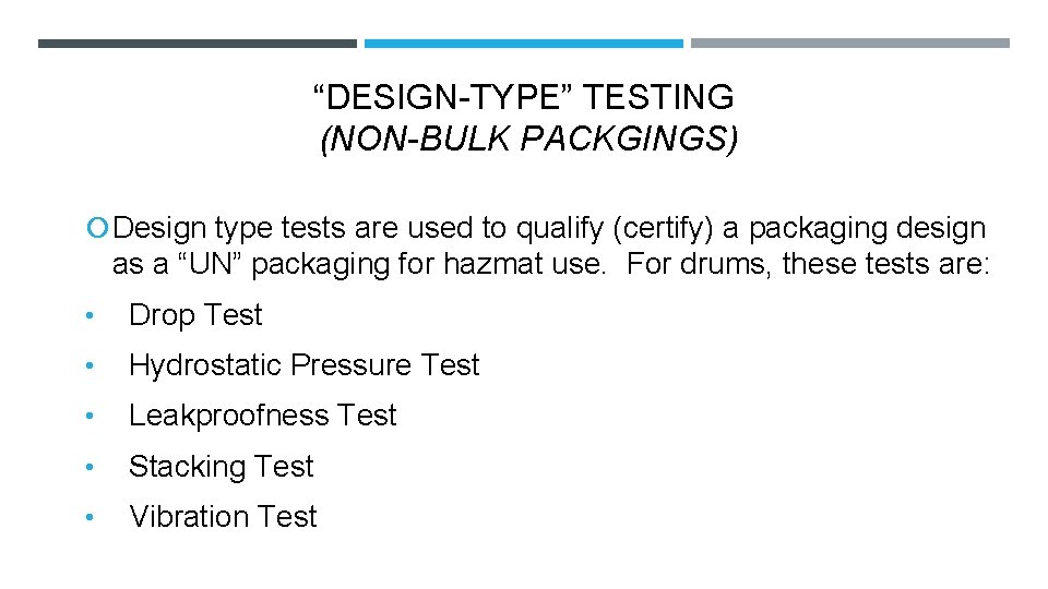 “DESIGN-TYPE” TESTING (NON-BULK PACKGINGS) Design type tests are used to qualify (certify) a packaging