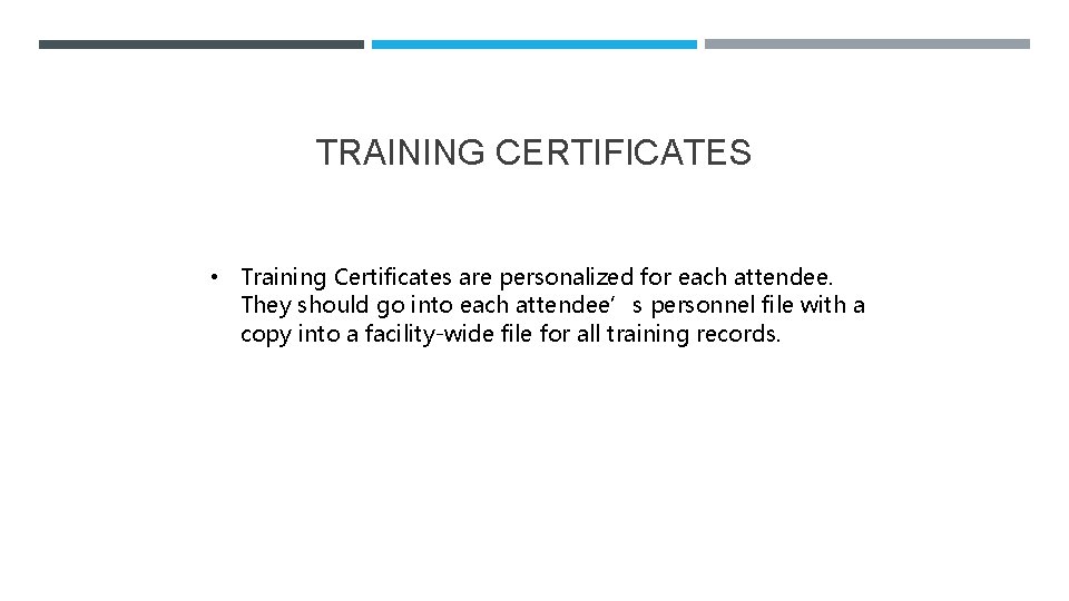 TRAINING CERTIFICATES • Training Certificates are personalized for each attendee. They should go into