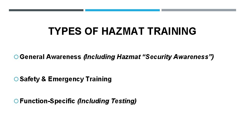 TYPES OF HAZMAT TRAINING General Awareness (Including Hazmat “Security Awareness”) Safety & Emergency Training