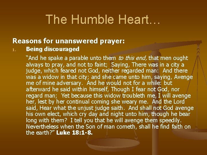 The Humble Heart… Reasons for unanswered prayer: 1. Being discouraged “And he spake a