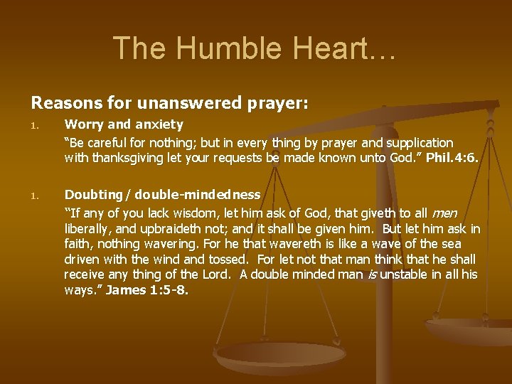 The Humble Heart… Reasons for unanswered prayer: 1. Worry and anxiety “Be careful for