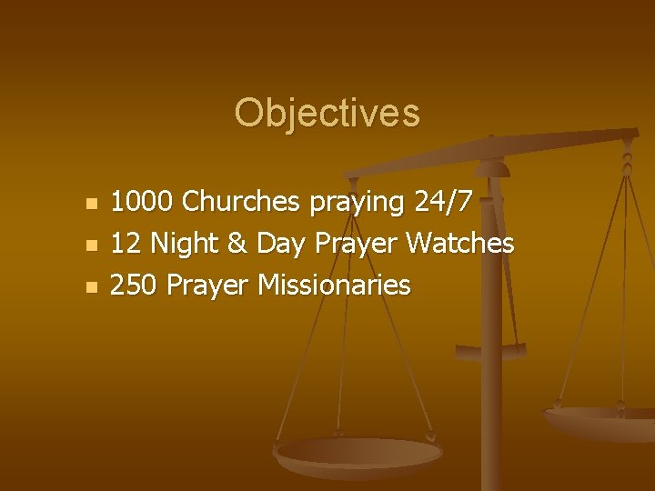 Objectives n n n 1000 Churches praying 24/7 12 Night & Day Prayer Watches