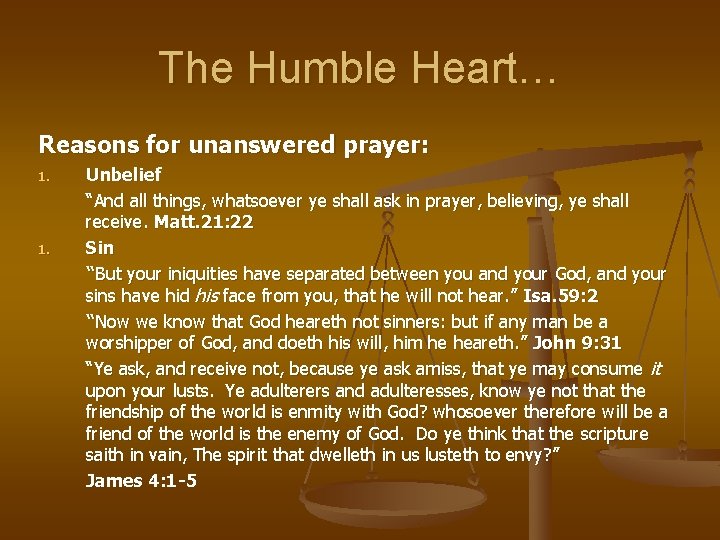 The Humble Heart… Reasons for unanswered prayer: 1. Unbelief “And all things, whatsoever ye