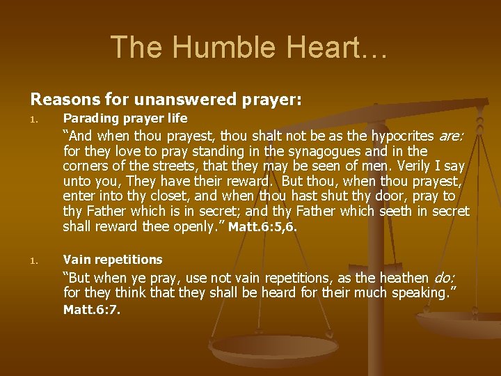 The Humble Heart… Reasons for unanswered prayer: 1. Parading prayer life “And when thou