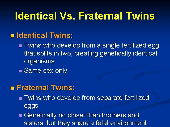 Identical Vs. Fraternal Twins n Identical Twins: Twins who develop from a single fertilized