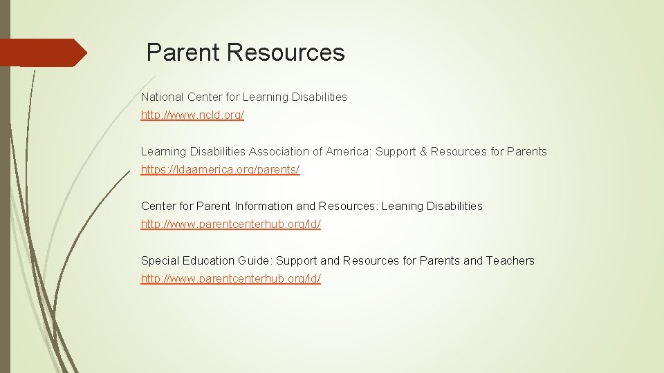 Parent Resources National Center for Learning Disabilities http: //www. ncld. org/ Learning Disabilities Association