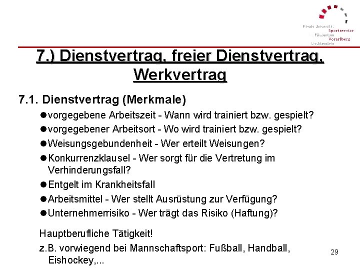 7. ) Dienstvertrag, freier Dienstvertrag, Werkvertrag 7. 1. Dienstvertrag (Merkmale) l vorgegebene Arbeitszeit -