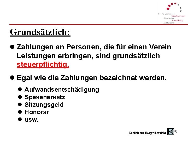 Grundsätzlich: l Zahlungen an Personen, die für einen Verein Leistungen erbringen, sind grundsätzlich steuerpflichtig.