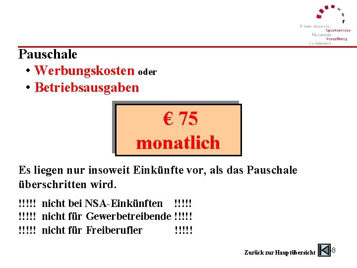 Pauschale • Werbungskosten oder • Betriebsausgaben € 75 monatlich Es liegen nur insoweit Einkünfte