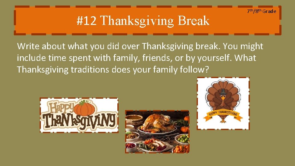 #12 Thanksgiving Break 7 th/8 th Grade Write about what you did over Thanksgiving