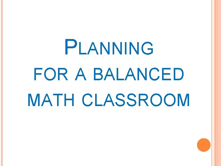 PLANNING FOR A BALANCED MATH CLASSROOM 