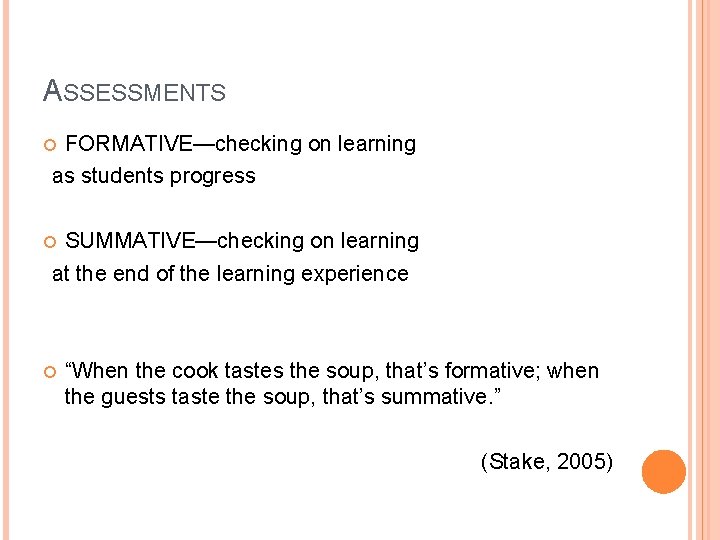 ASSESSMENTS FORMATIVE—checking on learning as students progress SUMMATIVE—checking on learning at the end of