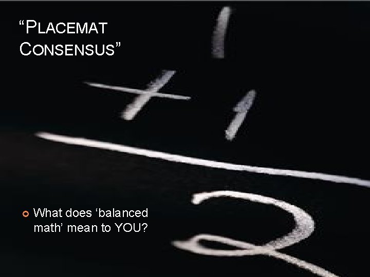 “PLACEMAT CONSENSUS” What does ‘balanced math’ mean to YOU? 