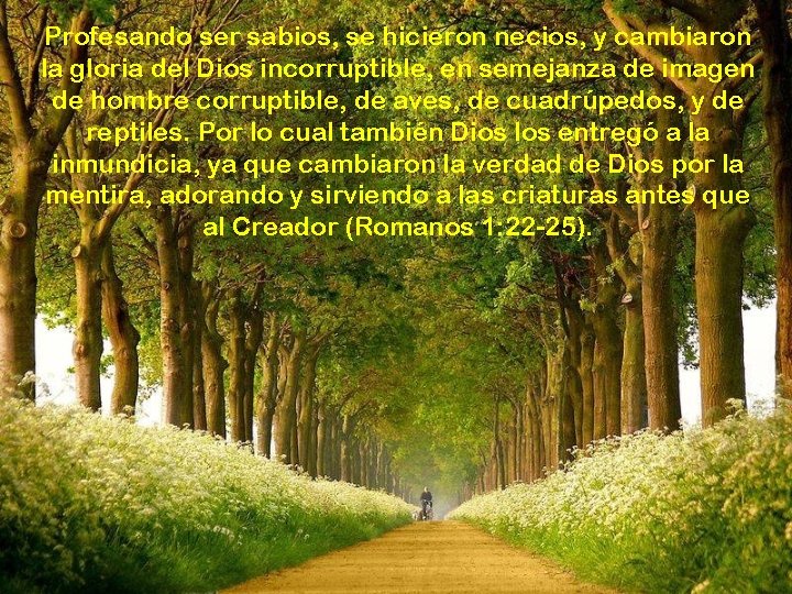Profesando ser sabios, se hicieron necios, y cambiaron la gloria del Dios incorruptible, en