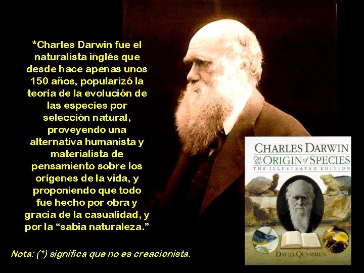 *Charles Darwin fue el naturalista inglés que desde hace apenas unos 150 años, popularizó