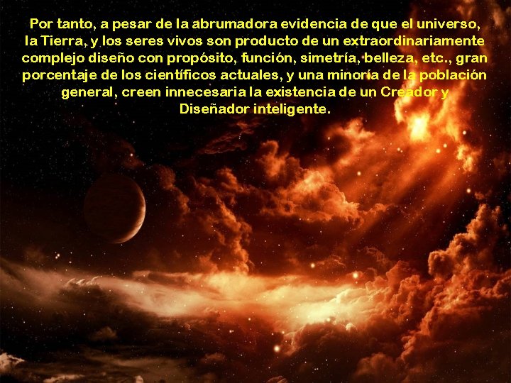 Por tanto, a pesar de la abrumadora evidencia de que el universo, la Tierra,