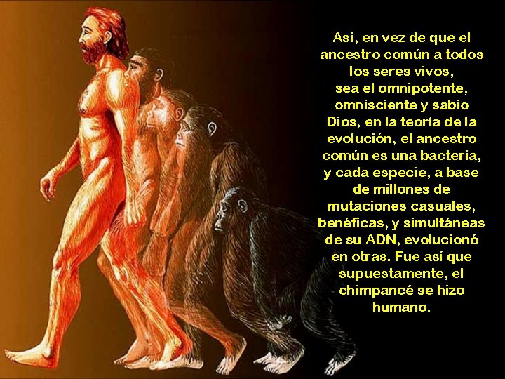 Así, en vez de que el ancestro común a todos los seres vivos, sea