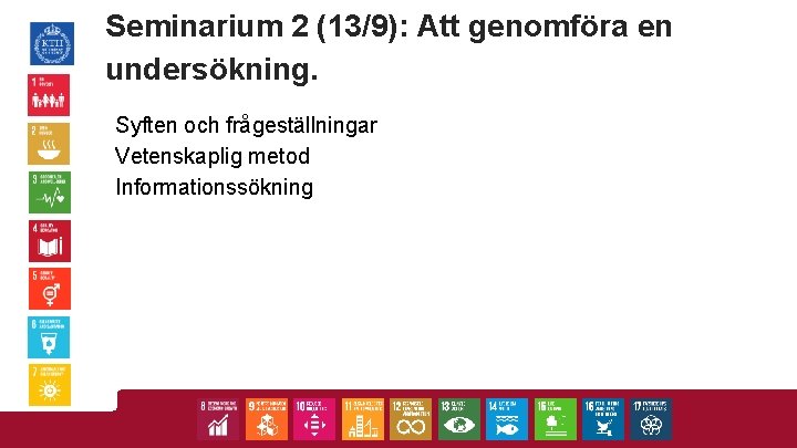 Seminarium 2 (13/9): Att genomföra en undersökning. Syften och frågeställningar Vetenskaplig metod Informationssökning 