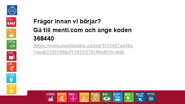 Frågor innan vi börjar? Gå till menti. com och ange koden 368440 https: //www.